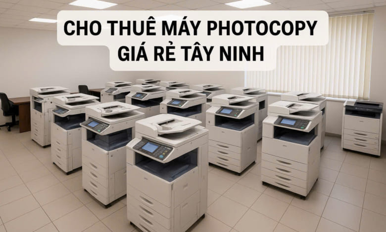 Cho thuê máy photocopy BẾN CẦU Tây Ninh